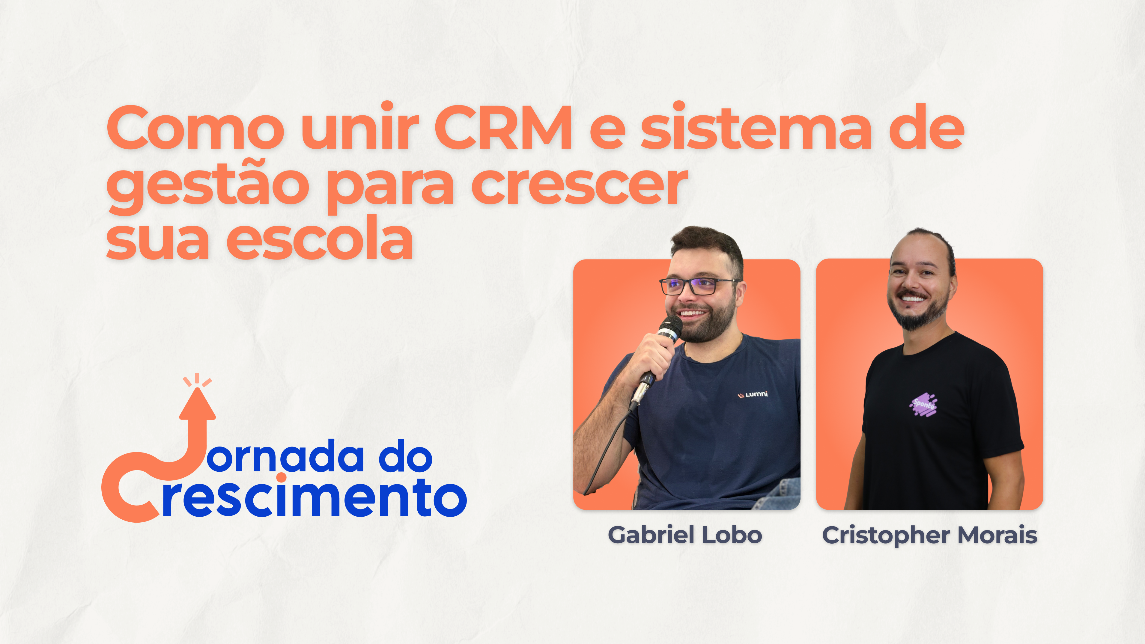 Jornada do Crescimento #05 — Como unir CRM e sistema de gestão para crescer sua escola